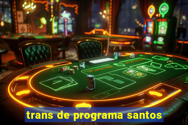 trans de programa santos